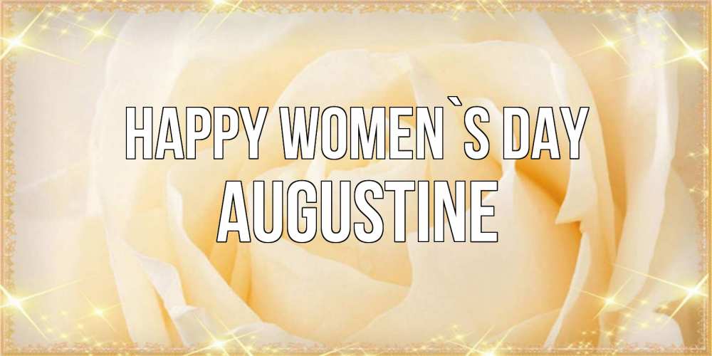 Greetings card с именем, Augustine happy women`s day с международным женским днем поздравления для женщины Greetings with text for free download 